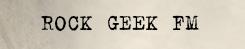 ROCK GEEK FM: A RADIO SHOW OF BICKERING AND GREAT MUSIC.